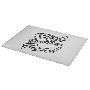 Wish You Were Beer! Cutting Board