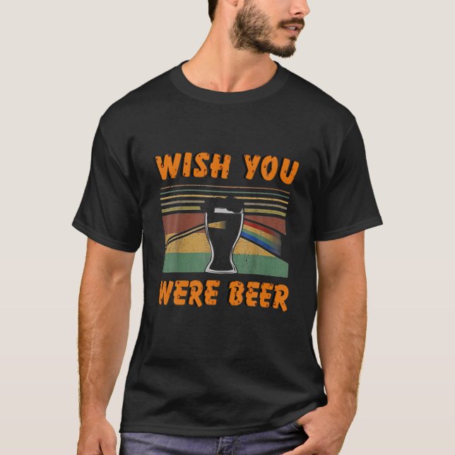 Wish You Were Beer Essential, Beer Day, Drink Beer T-Shirt (Front)