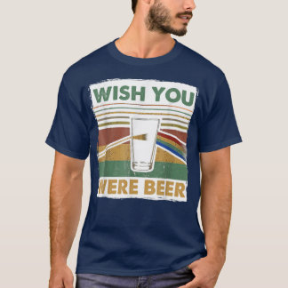 Wish You Were Beer Essential, Beer Day, Drink Beer T-Shirt