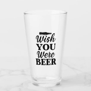 Wish You Were Beer! Glass
