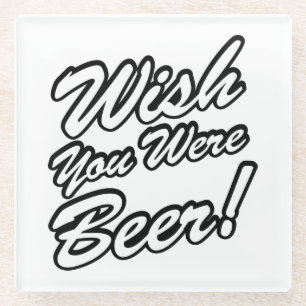 Wish You Were Beer! Glass Coaster