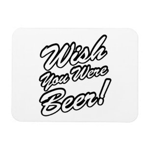 Wish You Were Beer! Magnet