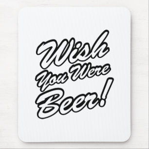 Wish You Were Beer! Mouse Pad