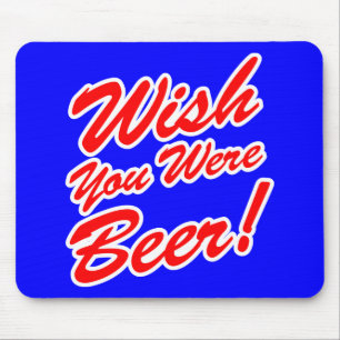 Wish You Were Beer! Mouse Pad