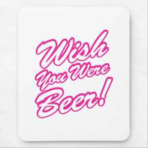 Wish You Were Beer! Mouse Pad