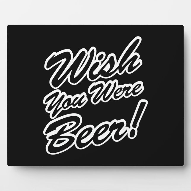 Wish You Were Beer! Plaque (Front)