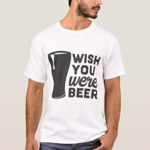 Wish You Were Beer T-Shirt