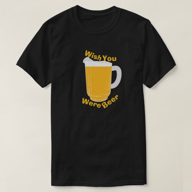 Wish You Were Beer T-Shirt (Design Front)