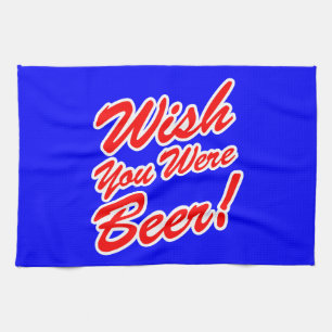 Wish You Were Beer! Tea Towel