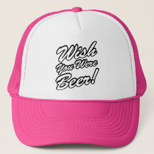Wish You Were Beer! Trucker Hat