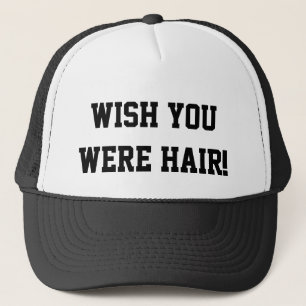 Wish you were hair funny trucker hat