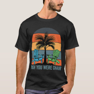 Wish You Were Here  Adirondack Chair Pun Vintage P T-Shirt