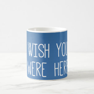 Wish you were here coffee mug