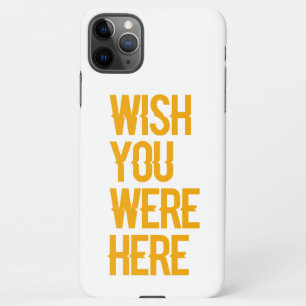 Wish You Were Here  iPhone 11Pro Max Case