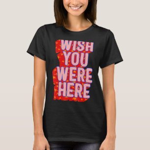 Wish You Were Here Trendy Aesthetic For Partner Fr T-Shirt