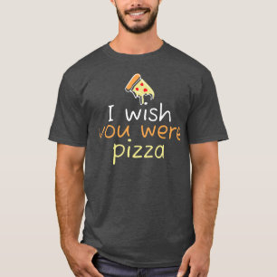 Wish You Were Pizza Cute Funny Love 2229 T-Shirt