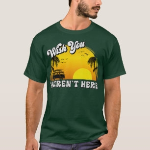 Wish You Werent Here T-Shirt