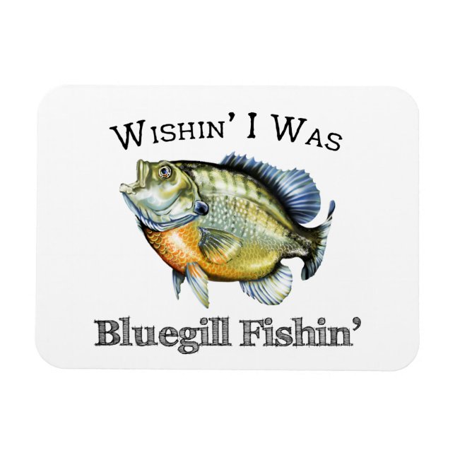Wishin I Was Bluegill Fishin Magnet (Horizontal)