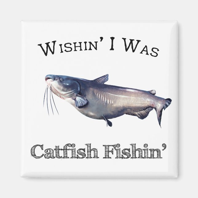 Wishin I Was Catfish Fishin Magnet (Front)