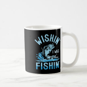 Wishin I Was Fishin Funny Fishing B Fish Fisherman Coffee Mug
