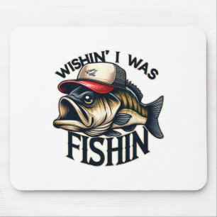 Wishin' I Was Fishin' Funny Fishing Fisherman Fath Mouse Pad