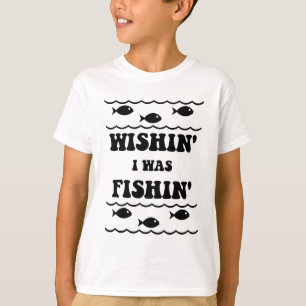 Wishin' I was Fishin' T-Shirt