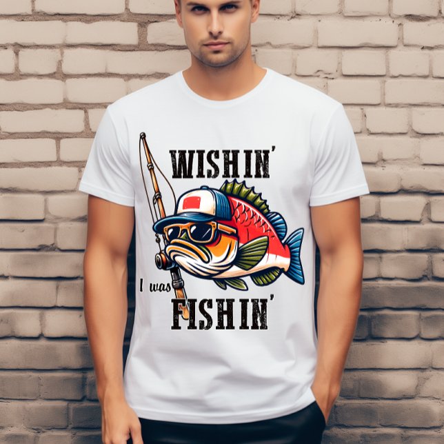 Wishin I was fishin T-Shirt (Creator Uploaded)