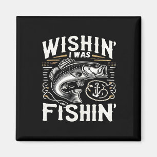 Wishin I Was Fishin Women's Mens Funny B Fishing Magnet