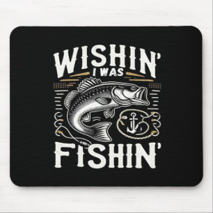 Wishin I Was Fishin Women's Mens Funny B Fishing Mouse Pad