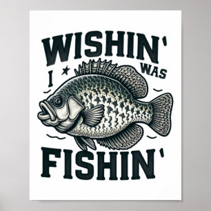 Wishin I Was Fishin Womens Mens Funny Crappie Fish Poster