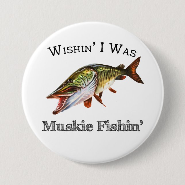 Wishin I Was Muskie Fishin 7.5 Cm Round Badge (Front)