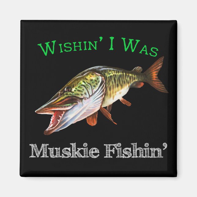 Wishin I Was Muskie Fishin Magnet (Front)