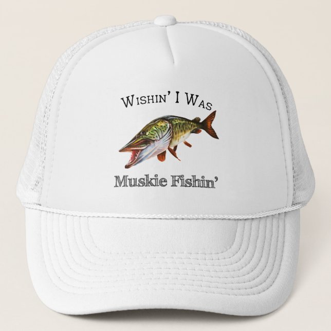 Wishin I Was Muskie Fishin Trucker Hat (Front)