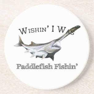 Wishin I Was Paddlefish Fishin Coaster