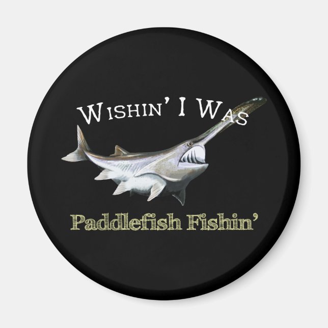 Wishin I Was Paddlefish Fishin Magnet (Front)