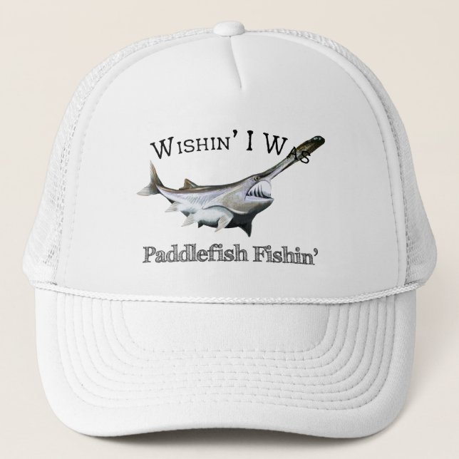 Wishin I Was Paddlefish Fishin Trucker Hat (Front)