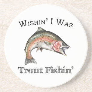 Wishin I Was Trout Fishin Coaster