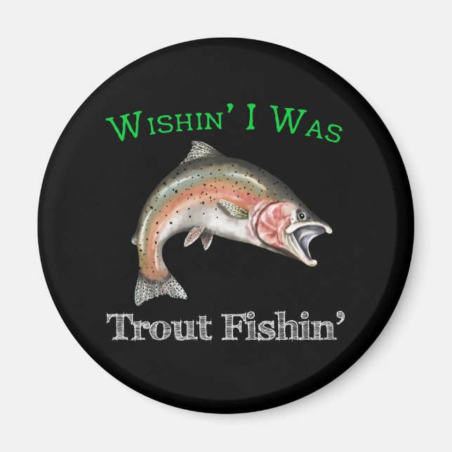 Wishin I Was Trout Fishin Magnet (Front)