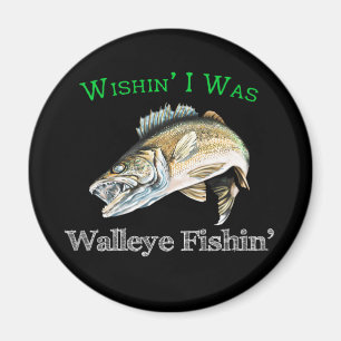 Wishin I Was Walleye Fishin Magnet