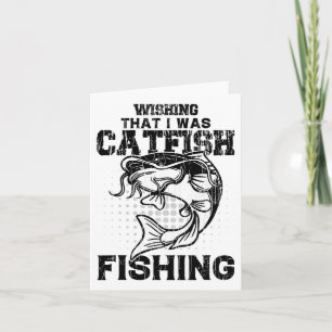 Wishing I Was Catfish Fishing Funny Catfishing Lov Card