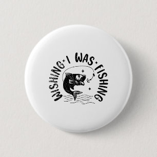Wishing I Was Fishing Fishy Fisherman Funny Fishin 6 Cm Round Badge