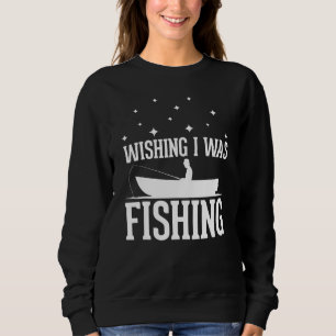 Wishing I was Fishing - funny Fishing lover anglin Sweatshirt