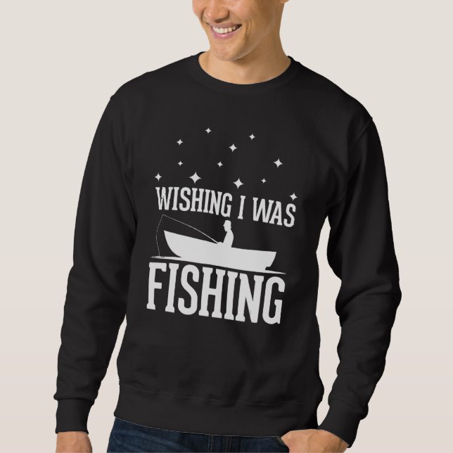 Wishing I was Fishing - funny Fishing lover anglin Sweatshirt (Front)