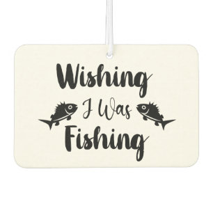 Wishing I was fishing funny quote Car Air Freshener