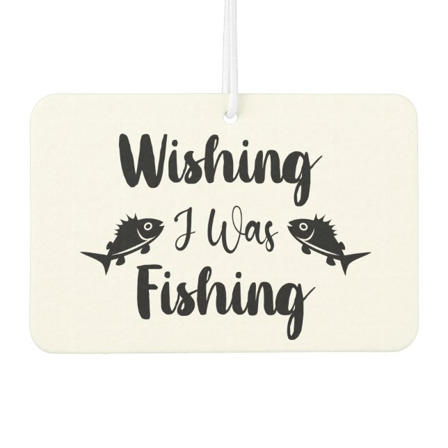 Wishing I was fishing funny quote Car Air Freshener (Front)