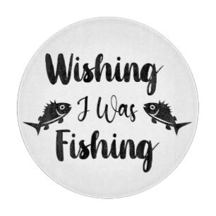 Wishing I was fishing funny quote Cutting Board