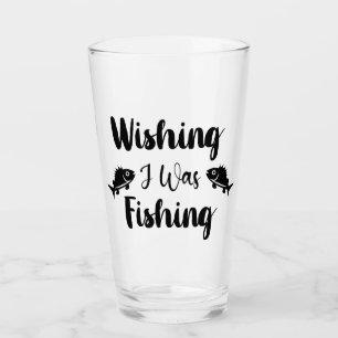 Wishing I was fishing funny quote Glass