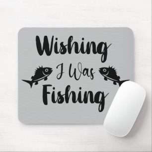 Wishing I was fishing funny quote Mouse Pad