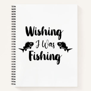Wishing I was fishing funny quote Notebook
