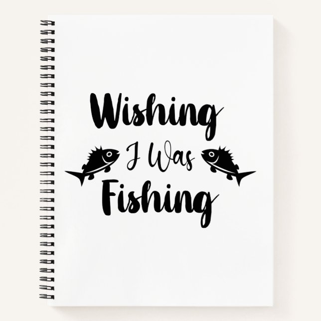 Wishing I was fishing funny quote Notebook (Front)